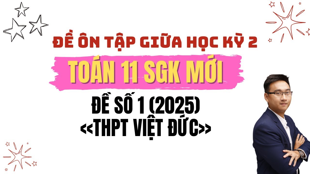 ĐỀ SỐ 1 (THPT VIỆT ĐỨC 2025) PHẦN 1