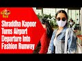 SHRADDHA KAPOOR Turns Airport Departure Into Fashion Runway