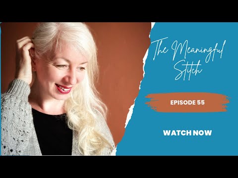 The Meaningful Stitch - Episode 55 - A Summer of Making