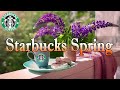 Starbucks Music No Ads - Starbucks Jazz Music & Spring Ambience -Coffee Shop Music, Cafe Jazz Music