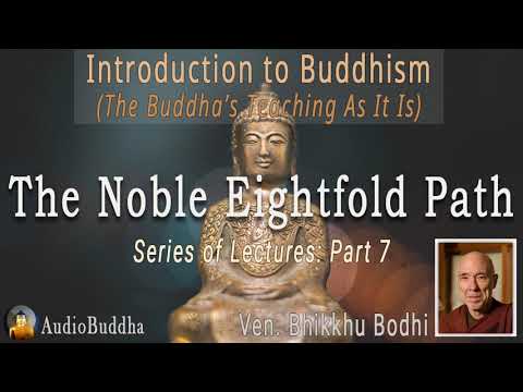 Bhikkhu Bodhi: Introduction to Buddhism: 7.The Noble Eightfold Path | Lectures