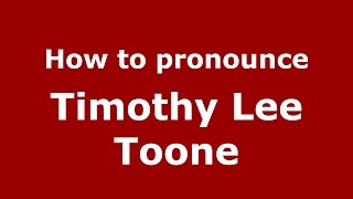 How to pronounce Timothy Lee Toone