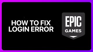 How To Fix Epic Games Login Error Tutorial
