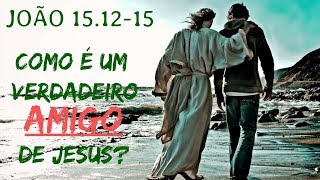 João 15.12-15 - Como é um Verdadeiro AMIGO de Jesus? - Pr. Marcos Samuel