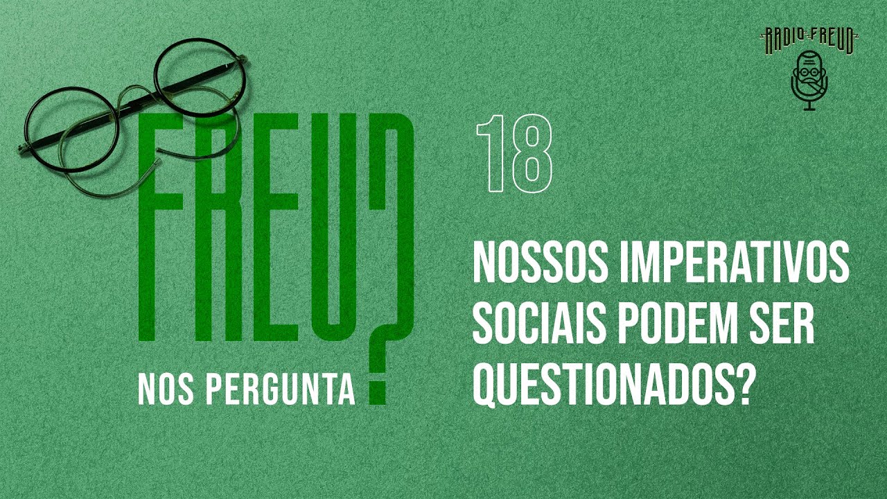 NOSSOS IMPERATIVOS SOCIAIS PODEM SER QUESTIONADOS? FREUD NOS PERGUNTA