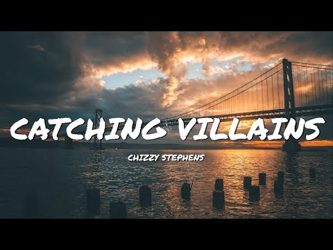 Chizzy Stephens - Catching Villains (Lyrics)