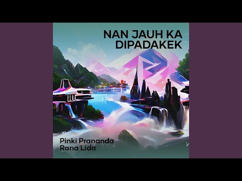 Nan Jauh Ka Dipadakek