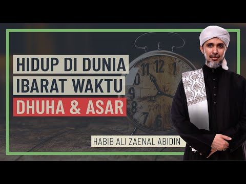 Habib Ali Zaenal Abidin - Hidup Di Dunia Ibarat Waktu Dhuha & Asar