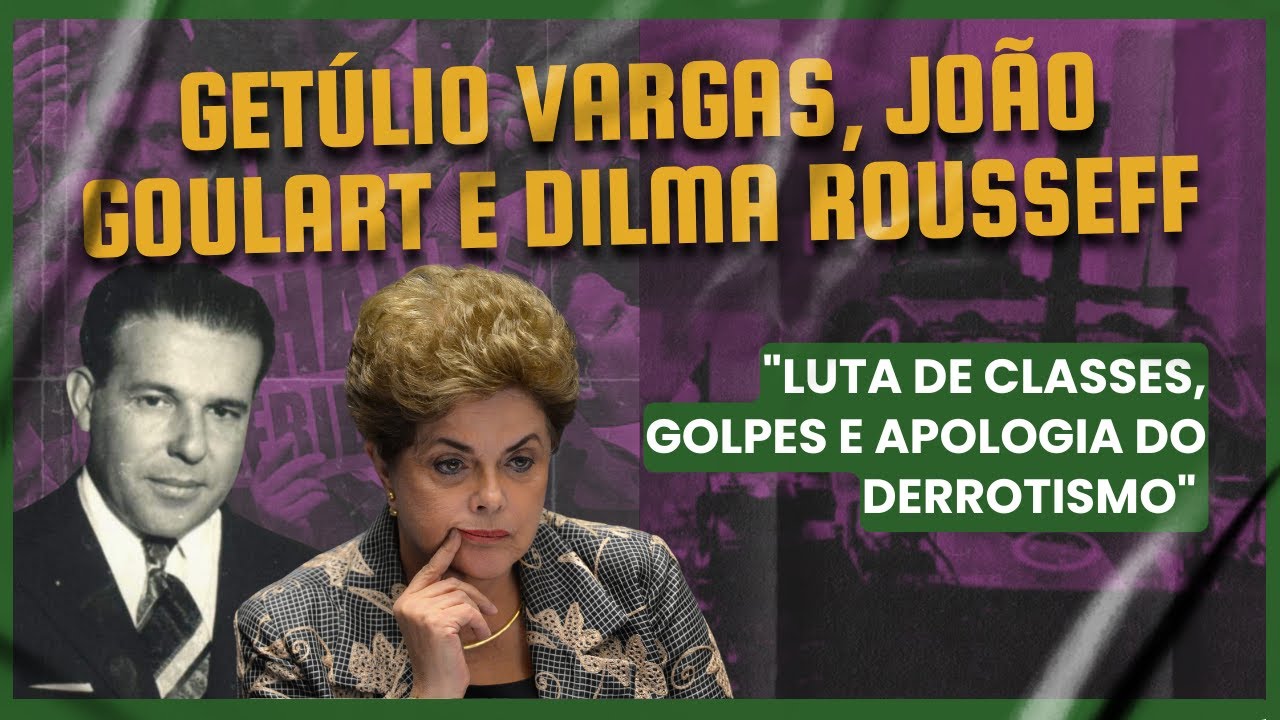 Getúlio Vargas, João Goulart e Dilma Rousseff