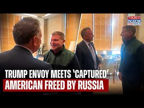 Trump Envoy Meets 'Captured' American Freed By Russia After Being Captured In Ukraine | Witkoff Says