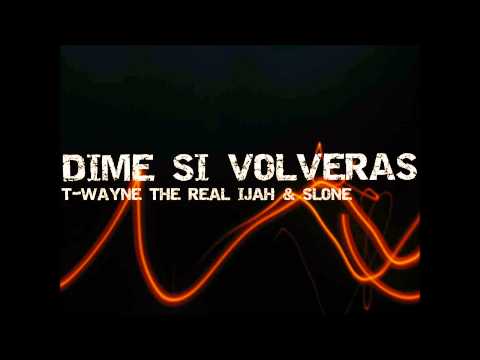 T-WAYNE THE REAL IJAH & SLONE-DIME SI VOLVERAS (PROD. DJ WAHM) 2014
