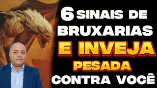 6 SINAIS DE BRUXARIAS E INVEJA PESADA CONTRA VOCÊ.