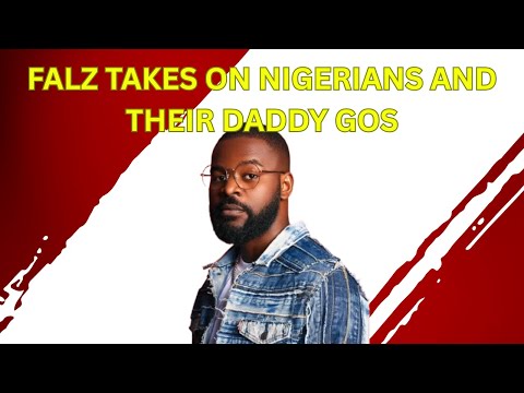 Falz Takes On Nigerians And Their Daddy GOs