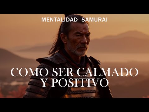 CÓMO MANTENER LA CALMA Y SER POSITIVO EN LA VIDA | MENTALIDAD SAMURAIS