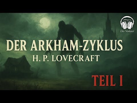 Der Arkham Zyklus Teil I – H. P. Lovecraft | Hörbuch-Klassiker des kosmischen Horrors (Deutsch)