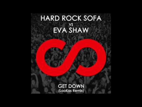 Hard Rock Sofa vs  Eva Shaw  - Get down Lookas Remix