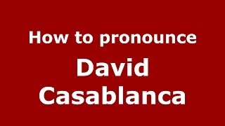 How to pronounce David Casablanca