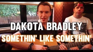"Somethin' Like Somethin'" by Dakota Bradley
