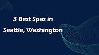 3 Best Spas in Seattle, Washington | Wellness Centers
