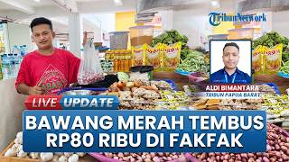 Tembus RP80 Ribu per Kilogram, Harga Bawang Merah di Pasar Thumburuni Fakfak Alami Kenaikan