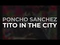 Poncho Sanchez - Tito In The City (Official Audio)