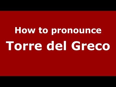 How to pronounce Torre del Greco (Italian/Italy) - PronounceNames.com