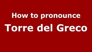 How to pronounce Torre Del Greco