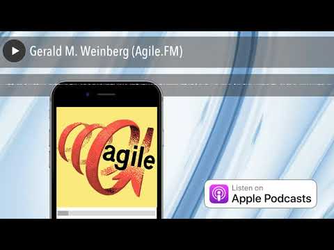 Gerald M. Weinberg (Agile.FM)