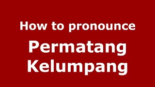 How to pronounce Permatang Kelumpang