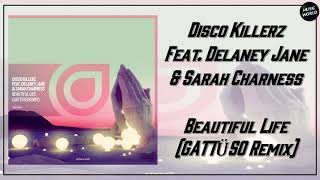 Disco Killerz Feat. Delaney Jane &amp; Sarah Charness - Beautiful Life (GATTÜSO Remix)