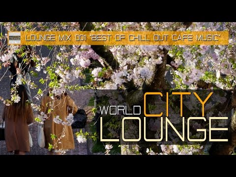 World City Lounge Mix 001 - Best of Chill Out Café Music - modern, cool & deep tunes (Full HD)