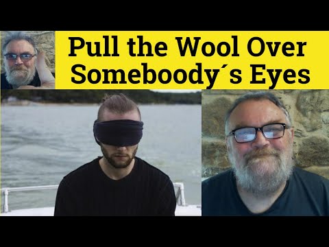 🔵 Pull The Wool Over Someone's Eyes Meaning - Pull the Wool Over Somebody's Eyes Examples - Idioms