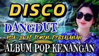 Download lagu DISCO DANGDUT LAGU NOSTALGIA || DJ POPDUT FULL ALBUM KENANGAN ,VIRAL TIKTOK 2025 mp3