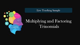 Algebra Teaching Sample | Multiplying and Factoring Trinomials