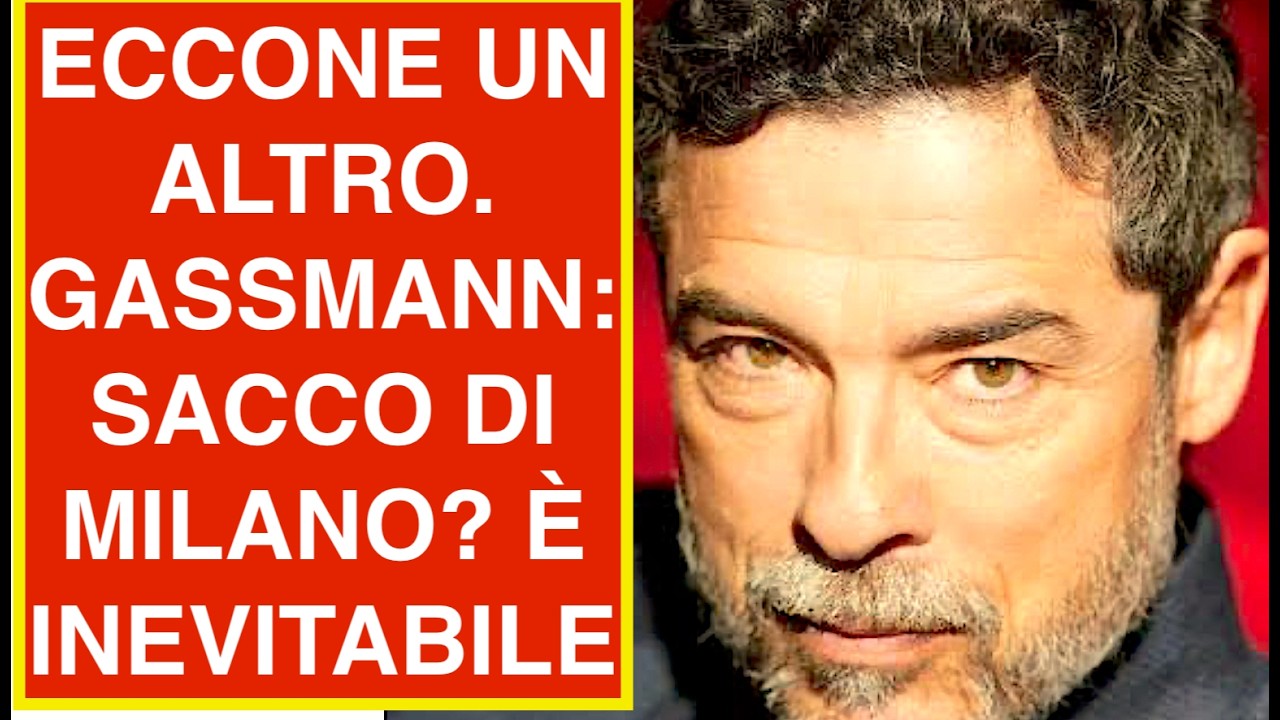 ECCONE UN ALTRO. GASSMANN: SACCO DI MILANO? È INEVITABILE