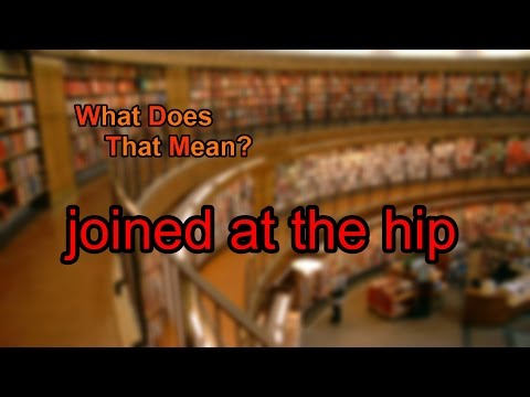 What does joined at the hip mean?