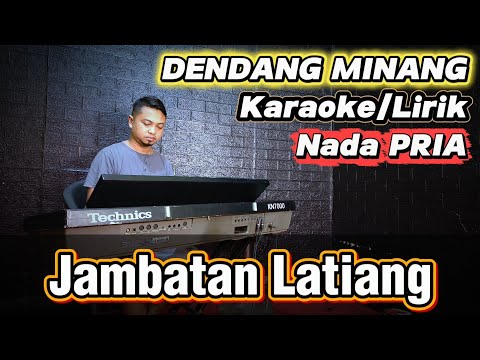 JAMBATAN LATIANG ( Dendang Minang ) - Karaoke Nada PRIA