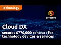 Cloud DX secures 770 thousand dollar contract for technology devices and services