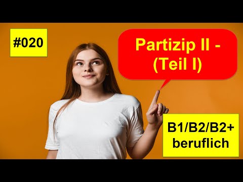 Deutsch B1/B2/B2+ Beruf 020 | Partizip II - Gebrauch & Bildung (Teil I)