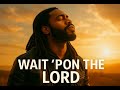 WAIT PON THE LORD