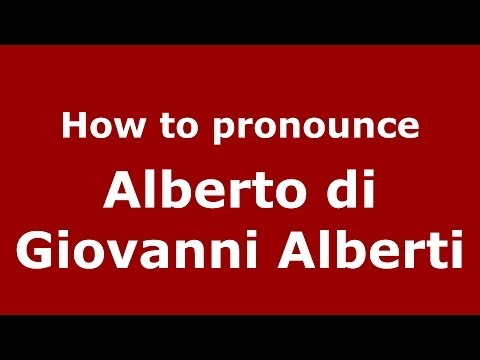 How to pronounce Alberto di Giovanni Alberti (Italian/Italy) - PronounceNames.com