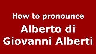 How to pronounce Alberto Di Giovanni Alberti
