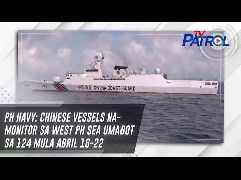 PH Navy: Chinese vessels na-monitor sa West PH Sea umabot sa 124 mula Abril 16-22 TV Patrol