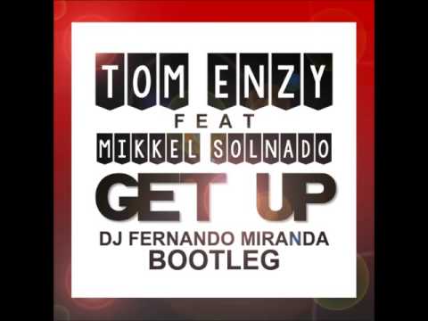 Tom Enzy feat Mikkel Solnado-Get Up (DJ FERNANDO MIRANDA BOOTLEG)