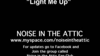 &quot;Light Me Up&quot; - Noise in the Attic