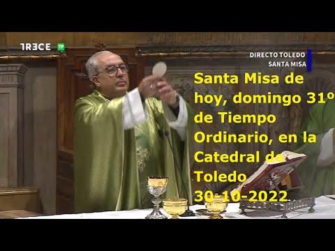 Santa Misa de hoy, domingo 31º de Tiempo Ordinario, en la Catedral de Toledo, 30-10-2022