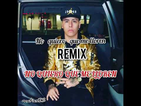 NO QUIERO QUE ME LLOREN REMIX + LETRA