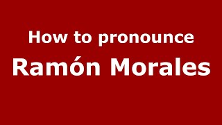 How to pronounce Ramón Morales