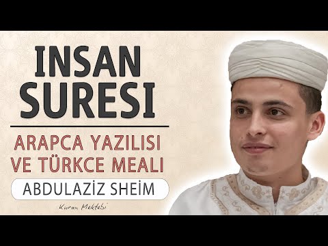 İnsan suresi anlamı dinle Abdulaziz Sheim (İnsan suresi arapça yazılışı okunuşu ve meali)