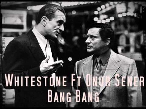 Whitestone Ft Onur Sener - Bang Bang